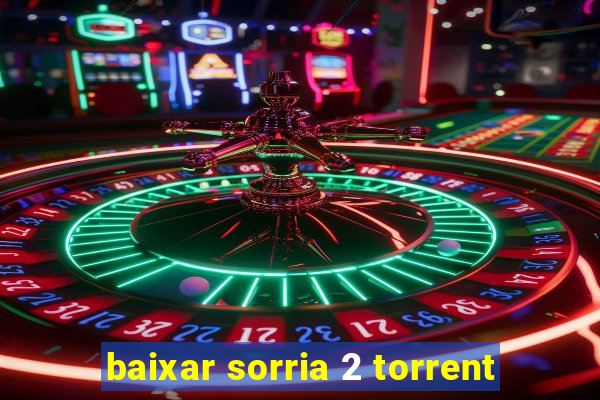 baixar sorria 2 torrent